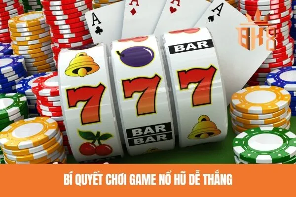 Bí quyết chơi game nổ hũ dễ thắng
