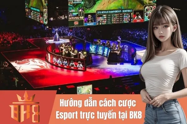 Cược Esport trực tuyến tại BK8