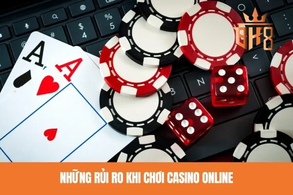 Những rủi ro khi chơi casino online